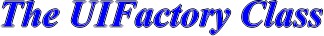 The UIFactory Class